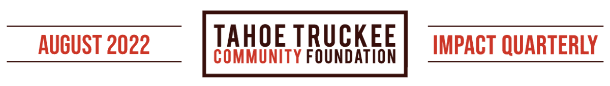 Tahoe Truckee Community Foundation Impact Quarterly August 2022