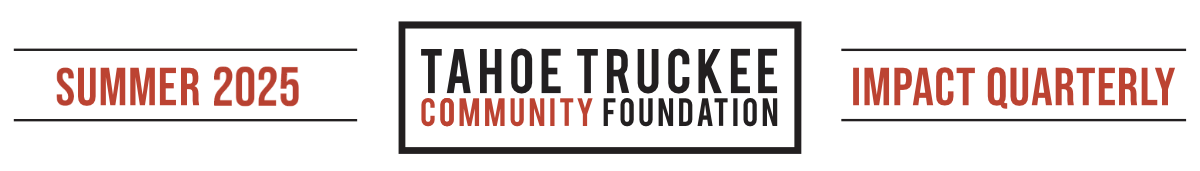 Tahoe Truckee Community Foundation Summer 2025 Impact Quarterly