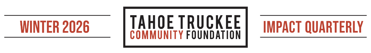 Tahoe Truckee Community Foundation Winter 2026 Impact Quarterly
